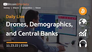 Drones, Demographics, and Central Banks - Daily Live 11.23.22 | E269