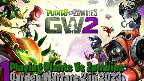 Playing Plants Vs Zombies Garden Warfare 2 in 2023