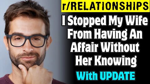 r/Relationships | I Stopped My Wife From Having An Affair Without Her Knowing