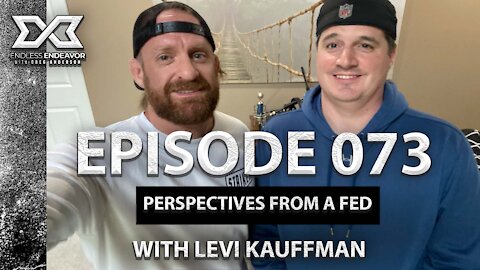 Episode 073 Perspectives from a Fed with Levi Kauffmam. Endless Endeavor Podcast with Greg Anderson