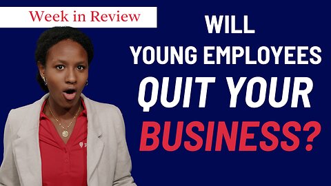 Week in Review: Will Young Employees Quit Your Business?