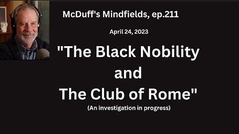 McDuff's Mindfields, ep. 211, "The Black Nobility and The Club of Rome"