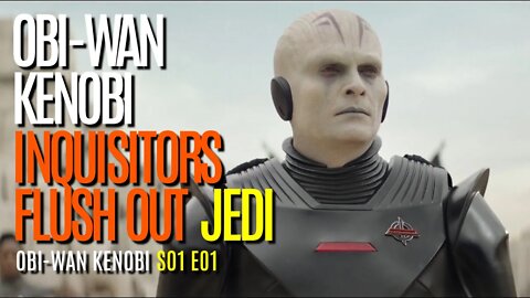 Star Wars ObI-Wan Kenobi | INTIMIDATING Inquisitors FLUSH Out Jedi | S01 E01