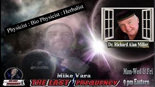 The Last Frequency with Mike Vara & Guest Dr.Richard A. Miller 9-13-23