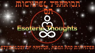 Etymology Of Pastor, Amen & Minister - Michael Tsarion on Esoteric Thoughts