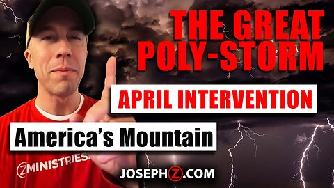 The Great POLY-STORM, APRIL INTERVENTION—America’s Mountain!