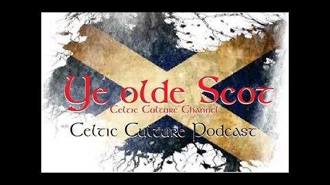 Ye Olde Scot the Celtic culture channel 4-10-2022