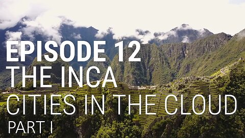 The Inca - Cities in the Cloud (Part 1 of 2) 🎬
