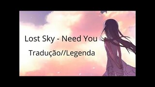 Lost Sky - Need You Tradução / Legendado