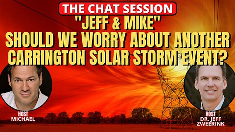 SHOULD WE WORRY ABOUT ANOTHER CARRINGTON SOLAR STORM EVENT? | THE CHAT SESSION