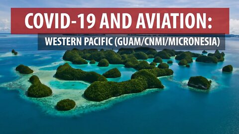 COVID-19 AND AVIATION: WESTERN PACIFIC (GUAM/CNMI/MICRONESIA)