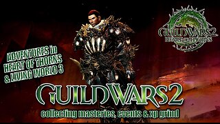 GUILD WARS 2 HEART OF THORNS & LIVING WORLD 3 0038 MTM'S STORY, MASTERIES, EVENTS & XP GRIND Pt.3