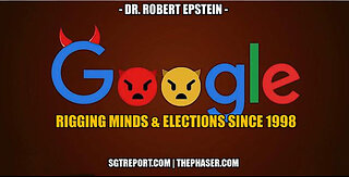 SGT REPORT -GOOGLE: RIGGING MINDS & ELECTIONS SINCE 1998 -- Dr. Robert Epstein