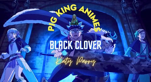 Black Clover- Sword of the Wizard King / Katy Parry