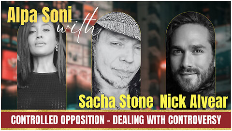 CONTROVERSY & CONTROLLED OPPOSITION, and the Middle East! | Sacha Stone, Alpa Soni, and Nick Alvear.