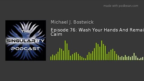 The Singularity Podcast Episode 76: Wash Your Hands And Remain Calm