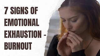 7 SIGNS OF EMOTIONAL EXHAUSTION - BURNOUT