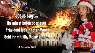 19. Dezember 2018 🇩🇪 JESUS WARNT... Präsident Trump ist ein toter Mann ohne eure Gebete !