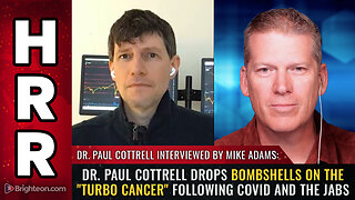 Dr. Paul Cottrell drops bombshells on the "turbo cancer" following covid and the jabs