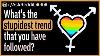 What's the stupidest trend that you followed?