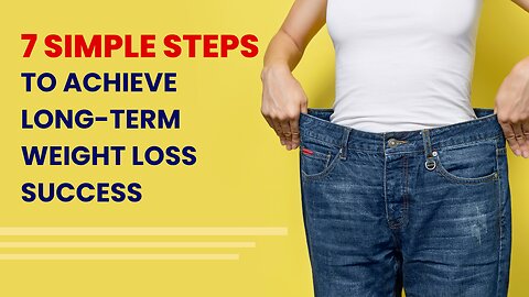 7 Simple Steps to Achieve Long-Term Weight Loss Success: