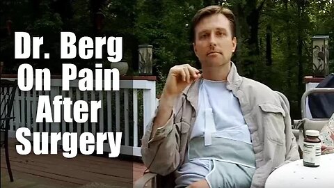 Dr. Berg Explains His Pain After Surgery