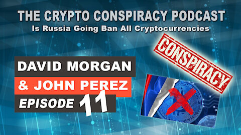 The Crypto Conspiracy Podcast – Episode 11 - Is Russia Going Ban All Cryptocurrencies?