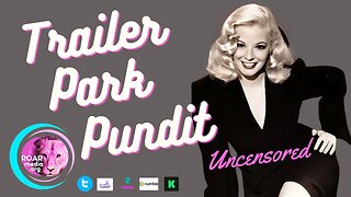 TRAILER PARK PUNDIT- Uncensored -20230714