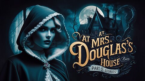 **At Mrs Douglas’s House Part 12 Stories**