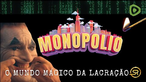 MONOPÓLIO , O MUNDO MÁGICO DA LACRAÇÃO !!