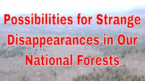 Possibilities for Strange Disappearances in Our National Forests