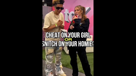 Cheat on your girl or snitch on your boy?
