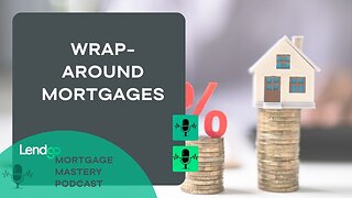 Unraveling the World of Wrap-Around Mortgages: Part 9 of 12