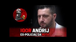 IGOR ANDRIJ (EX-ROTA) | Planeta Podcast (Crimes Reais) Ep.279