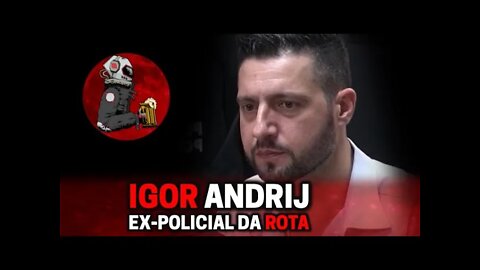 IGOR ANDRIJ (EX-ROTA) | Planeta Podcast (Crimes Reais) Ep.279