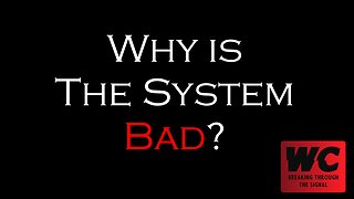 Why is The System Bad?