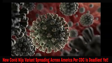New Covid Nija Variant Spreading Across America Per CDC Is Deadliest Yet!