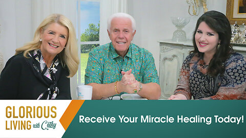 Glorious Living: Receive Your Miracle Healing Today!