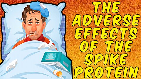 The Adverse Effects Of The Spike Protein! - (Science Based)