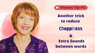 Fluency Tip #3: Another Trick to Reduce Choppiness and Extra Sounds Between Words