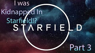I was Kidnapped in Starfield!?