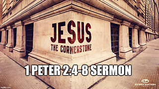 1 Peter 2:4-8 Sermon: Jesus Christ the True Cornerstone