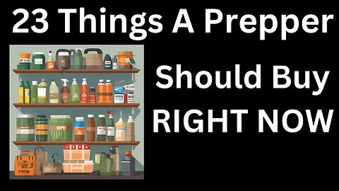 23 Things For A Prepper To Buy RIGHT NOW If You’re Not Prepared For A Disaster