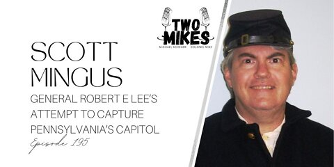 Scott Mingus Describes General Robert E Lee’s Attempt To Capture Pennsylvania’s Capitol