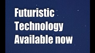 Futuristic Technology Available Now!