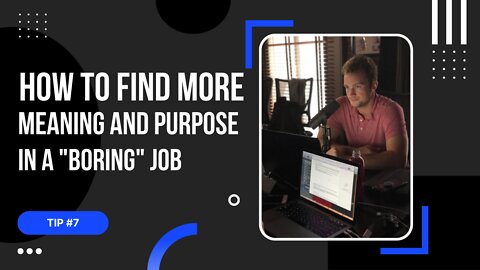Tip #7: How to Find More Meaning and Purpose in Your Work