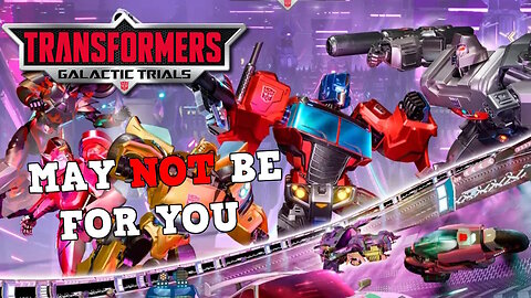 Transformers: Galactic Trials May Not Be For Me