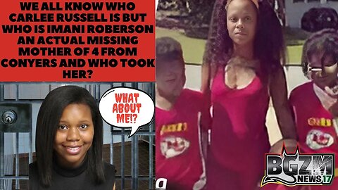 We All Know Who Carlee Russell Is But Who Is Imani Roberson, Missing Mother of 4 from Conyers?