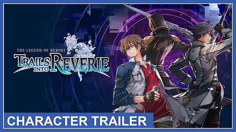 The Legend of Heroes: Trails into Reverie (2023) | Character Trailer