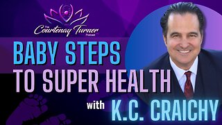 EP. 270: Baby Steps to Super Health w/ KC Craichy | The Courtenay Turner Podcast